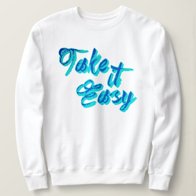 Trendy American Slang Take It Easy | Funny Quotes  Sweatshirt (Design Front)