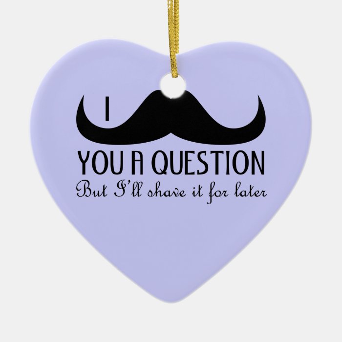 Trendy and cool I mustache you a question Ornaments