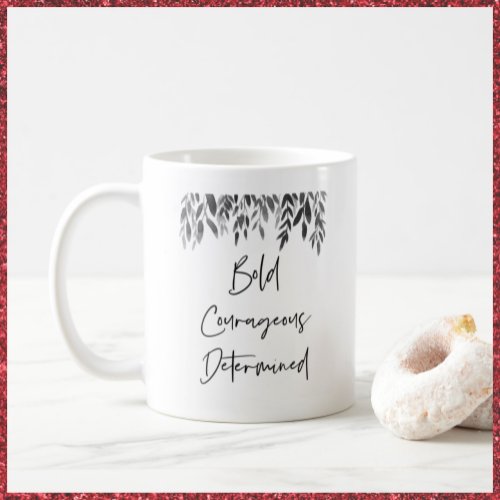 Trendy Bold Courageous Determined Coffee Mug