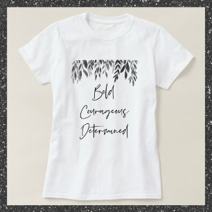 Trendy Bold Courageous Determined Inspirational T-Shirt