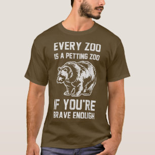 Trendy Brave Petting Zoo Bear Humor  T-Shirt