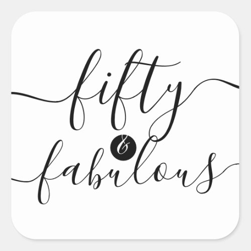 Trendy Calligraphy Fifty and Fabulous Square Sticker