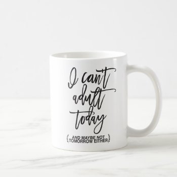 Trendy Can't Adult Today Typography Coffee Mug by cranberrydesign at Zazzle