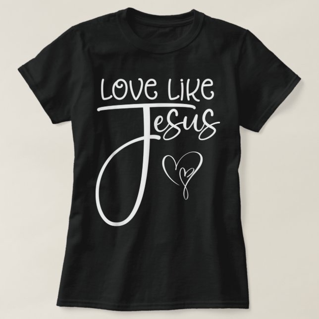 Trendy Christian Religious Love Like Jesus T-Shirt (Design Front)