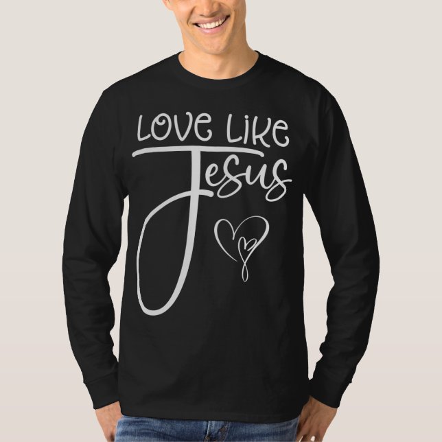 Trendy Christian Religious Love Like Jesus T-Shirt (Front)