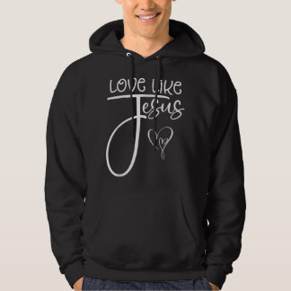 Trendy Christian Religious Love Like Jesus T-Shirt Hoodie