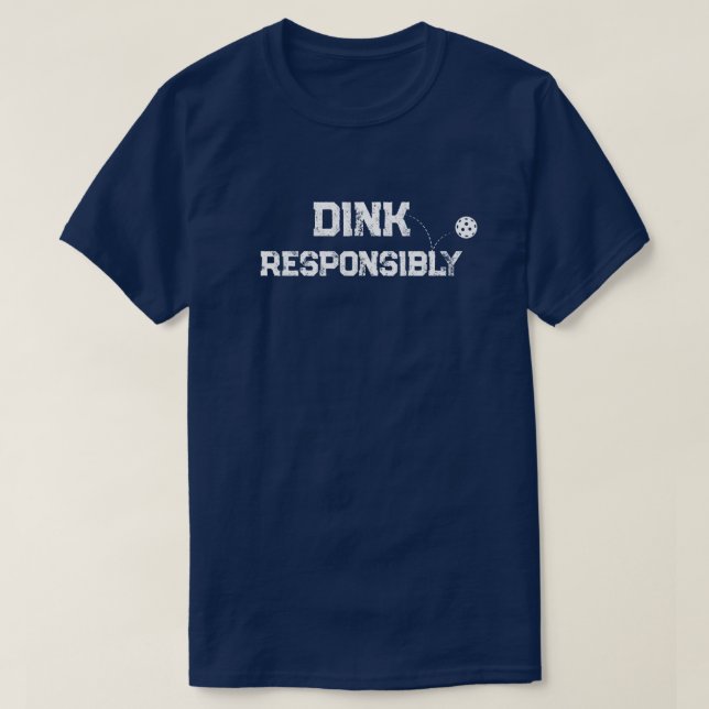 Trendy Classic Pickleball Funny Dink Responsibly T-Shirt (Design Front)
