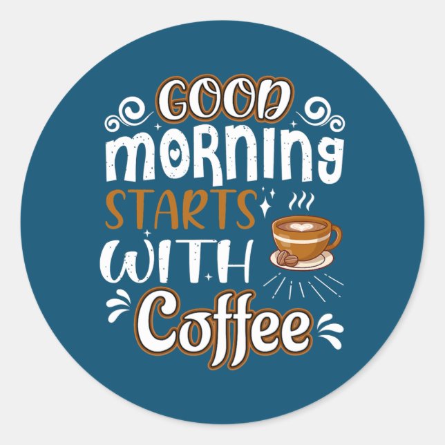 Trendy Coffee Lovers Good Morning Starts with Classic Round Sticker (Front)