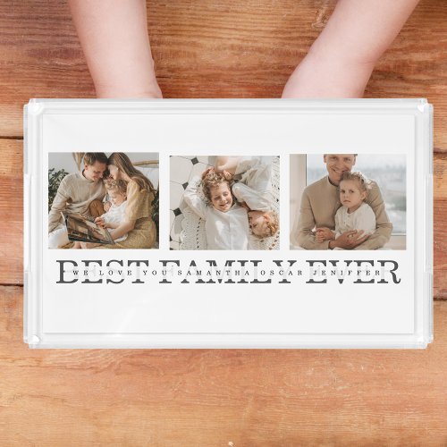 Trendy Collage Photo  Best Family Ever Best Gift Acrylic Tray