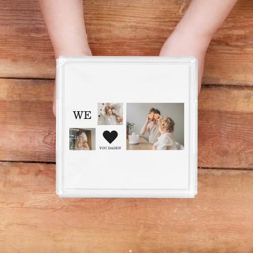 Trendy Collage Photo  We Love You Daddy Gift Acrylic Tray