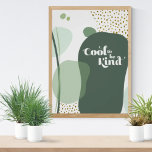 Trendy Cool Green Gold Modern Abstract Poster<br><div class="desc">"Cool to be Kind" on a green and gold,  stylish,  modern poster. Abstract in nature with a hint of retro vibes. Leave Cool to be Kind or delete and add your cool quote.</div>