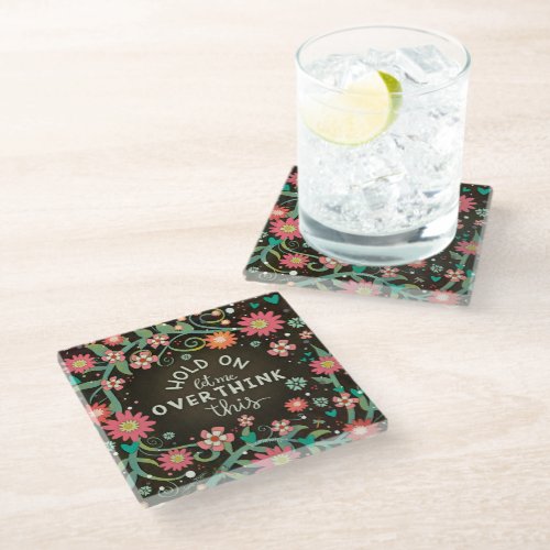 Trendy Fun Floral Overthink This Quote Glass Coaster