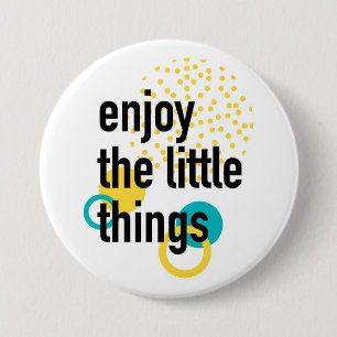 Trendy fun happy design of Enjoy the Lıttle Things Button