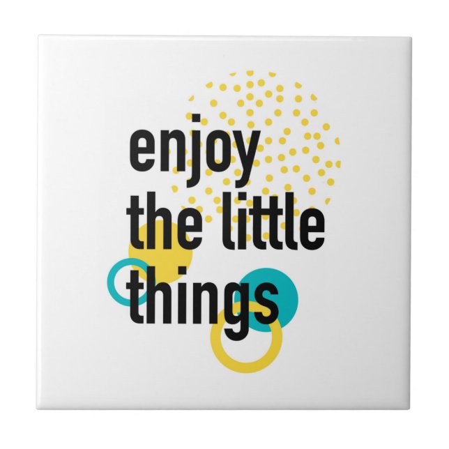 Trendy fun happy design of Enjoy the Lıttle Things Ceramic Tile (Front)