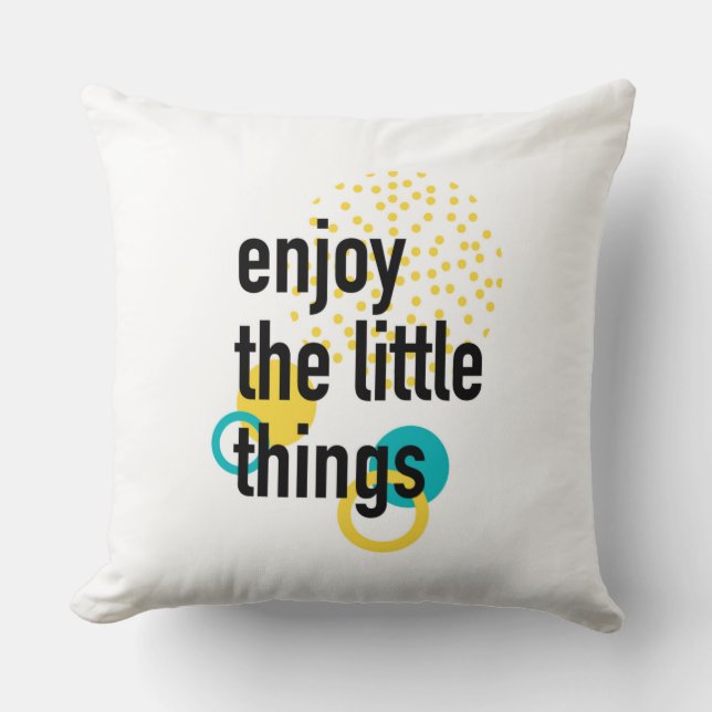 Trendy fun happy design of Enjoy the Lıttle Things Throw Pillow (Front)