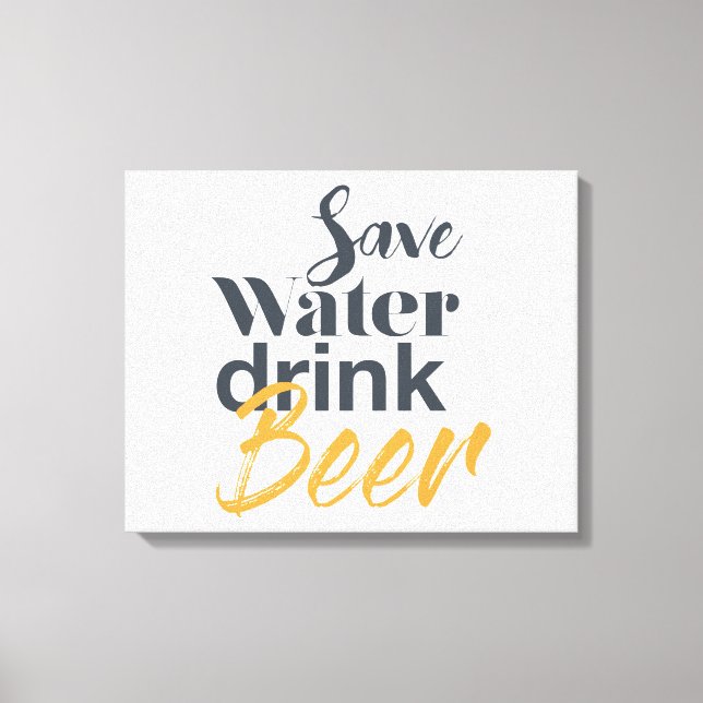Trendy, funny, urban design Save Water Drink Beer Canvas Print (Front)
