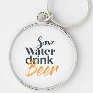 Trendy, funny, urban design Save Water Drink Beer Keychain
