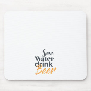 Trendy, funny, urban design Save Water Drink Beer Mouse Pad
