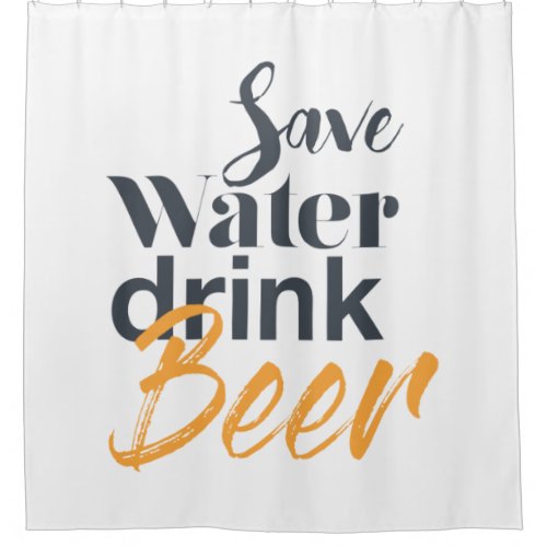 Trendy funny urban design Save Water Drink Beer Shower Curtain