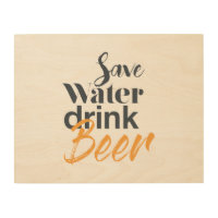 Trendy, funny, urban design Save Water Drink Beer