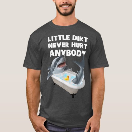 Trendy Graphic Shark Bath Little Dirt Never Hurt A T_Shirt