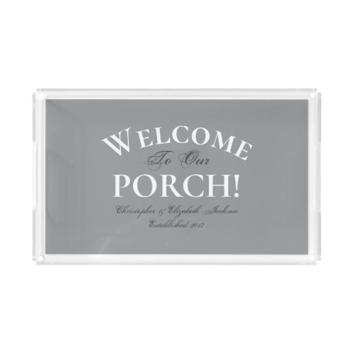 Trendy Gray Welcome Porch Elegant Calligraphy Chic Acrylic Tray