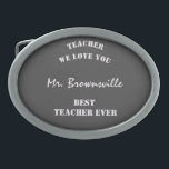 Trendy Grey Silver Best Teacher Ever  Belt Buckle<br><div class="desc">Cool teacher appreciation gift. You can customize the phrases if you wish.
 By Miri Creations - Created For You Only with You in Mind. All rights reserved.</div>