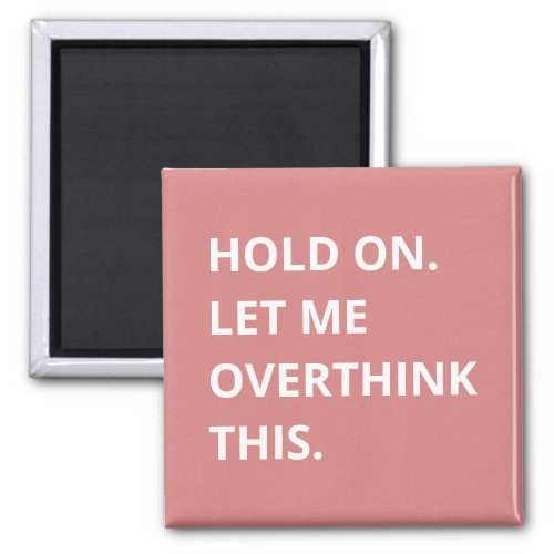 Trendy Hot Pink Hold On Let Me Overthink This Magnet