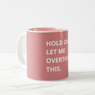 Trendy Hot Pink Hold On Let Me Overthink This Two-Tone Coffee Mug