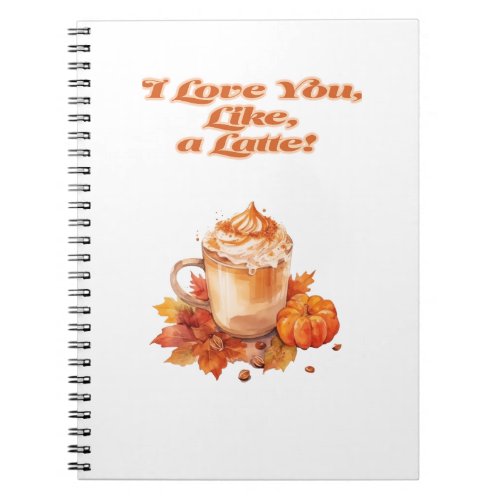 Trendy I Love You Like a Latte  Notebook