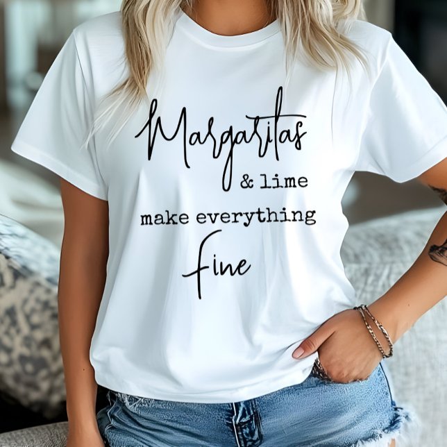 Trendy Margaritas and Lime Make Everything Fine T-Shirt (Creator Uploaded)