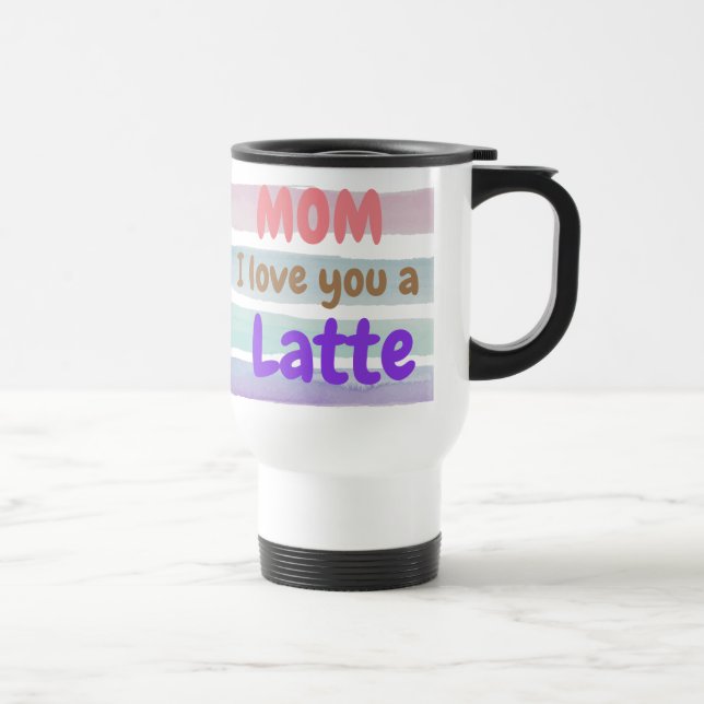 Trendy Mom I Love You A Latte Travel Mug (Right)