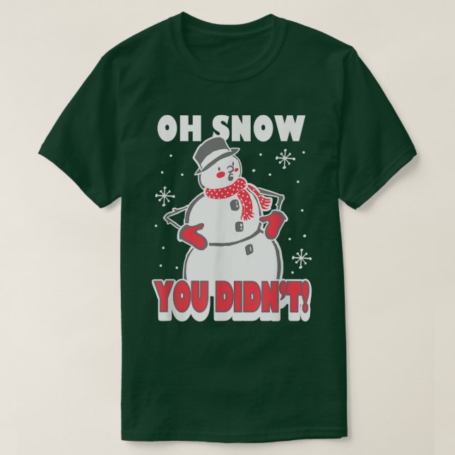 Trendy Oh Snow You Didn't Snowman  T-Shirt (Design Front)