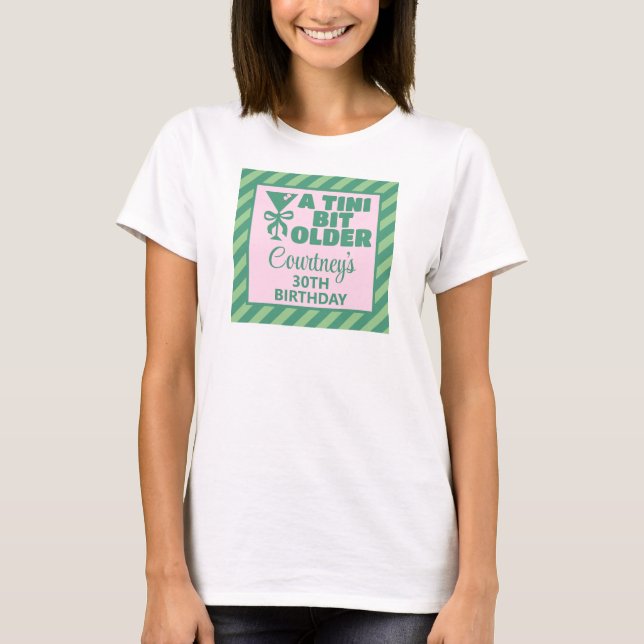 Trendy Pink & Green A Tini Bit Older 30th Birthday T-Shirt (Front)