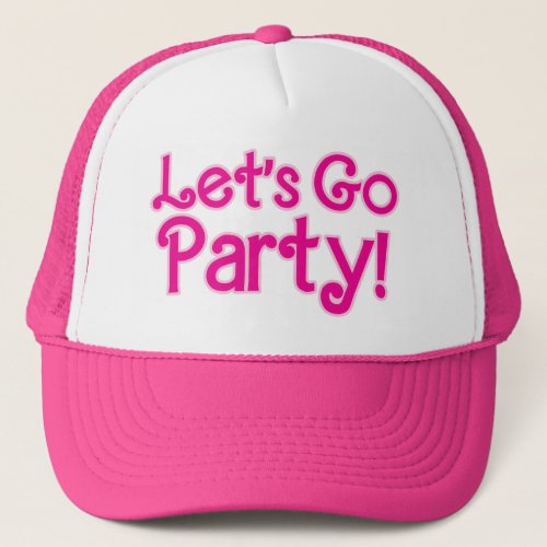 Trendy Pink Lets Go Party Trucker Hat