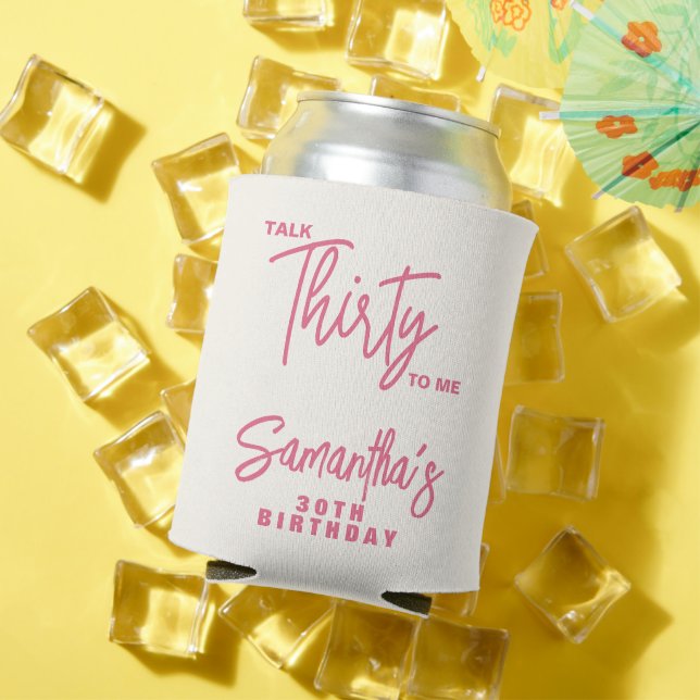 Trendy Pink Talk Thirty To Me 30th Birthday Can Cooler (In Situ Summer)