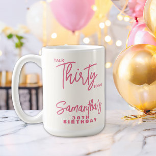 Trendy Pink Talk Thirty To Me 30th Birthday Coffee Mug