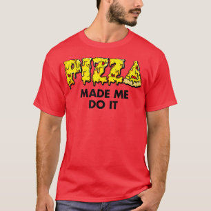 Trendy Pizza Made Me Do It Food Humor 33435672 T-Shirt
