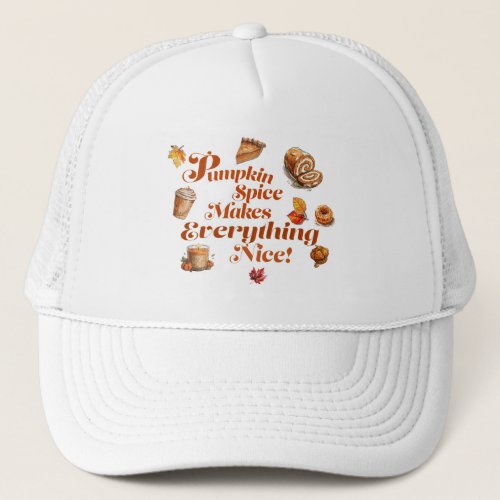 Trendy Pumpkin Spice Makes Everything Nice  Trucker Hat