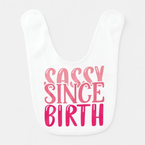 Trendy Sassy Since Birth Baby Bib
