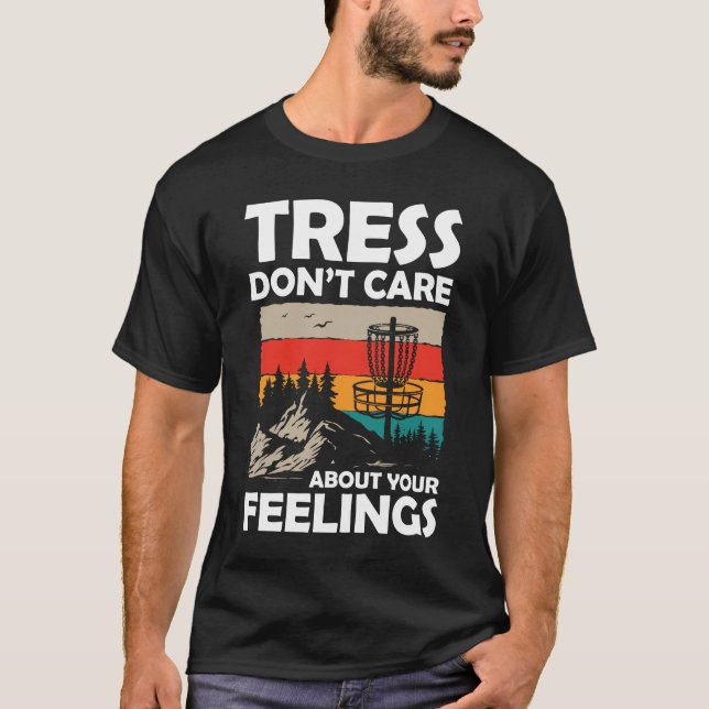 Tress Don't Care About Your Feelings - Disc Golf  T-Shirt (Front)
