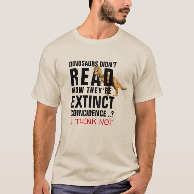 trex dinosaurs didn't read funny Tyrannosaurus Rex T-Shirt (Front)