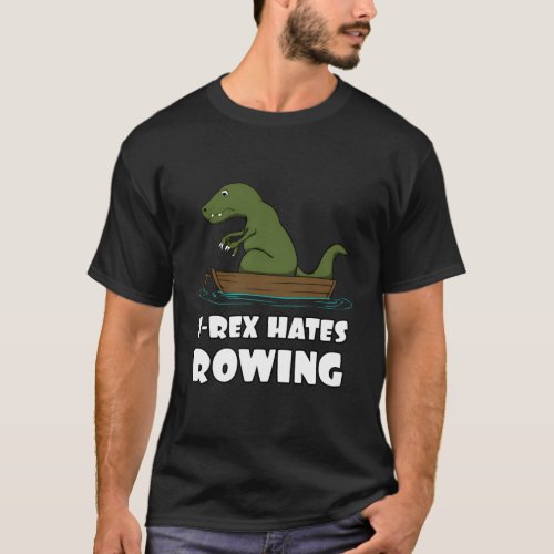 Trex Es Rowing Tyrannosaurus Rex Humor Dinosaur T_Shirt