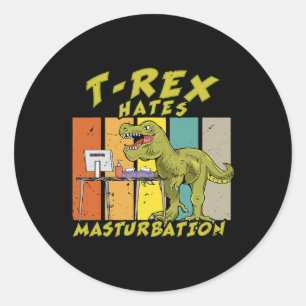 TRex hates masturbation dinosaur hates short arms Classic Round Sticker
