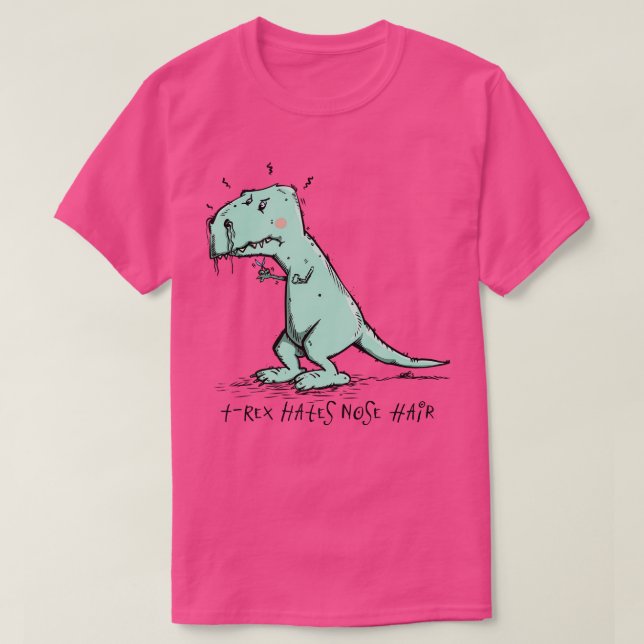 TRex hates Nose Hair T-Shirt (Design Front)