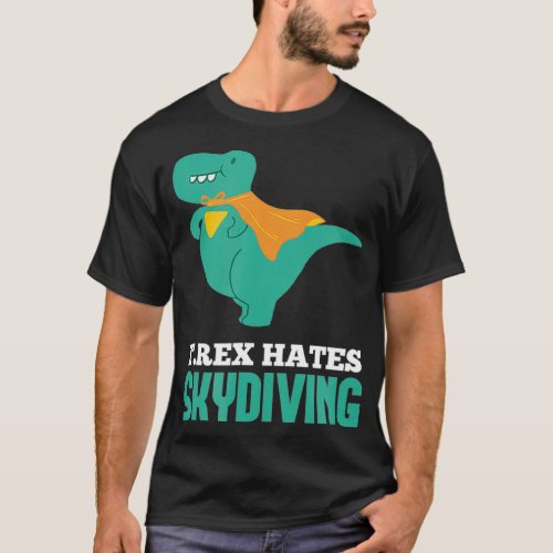 Trex Hates skydiving for skydiver cool air sports  T_Shirt