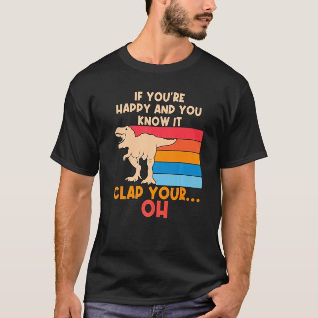 TREX If Your Happy and You Know It OH  TREX Small  T-Shirt (Front)