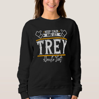 Trey Keep Calm and let Trey handle that Sweatshirt