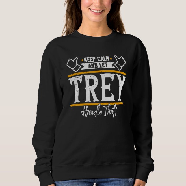 Trey Keep Calm and let Trey handle that Sweatshirt (Front)