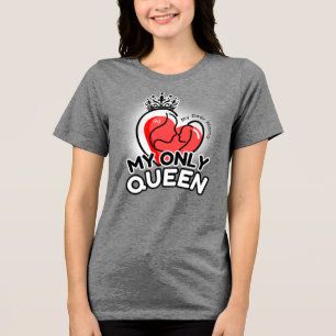 Tri-Blend Shirt : My Only Queen (grey)